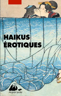 Haïku érotiques / extraits de La fleur du bout et du Tonneau de saule