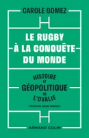 Le rugby à la conquête du monde - Histoire et géopolitique de l'ovalie, Histoire et géopolitique de l'ovalie