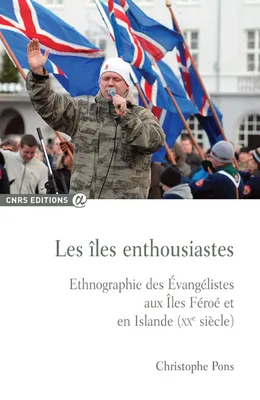 Les îles enthousiastes - Ethnographie des évangélistes aux îles Feroe et en Islande (XXè siècle)