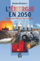 L'énergie en 2050 - Nouveaux défis et faux espoirs, nouveaux défis et faux espoirs