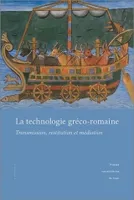 La technologie gréco-romaine - transmission, restitution et médiation