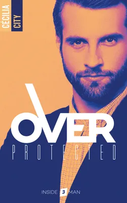 3, Over Protected - Tome 3, Over protected