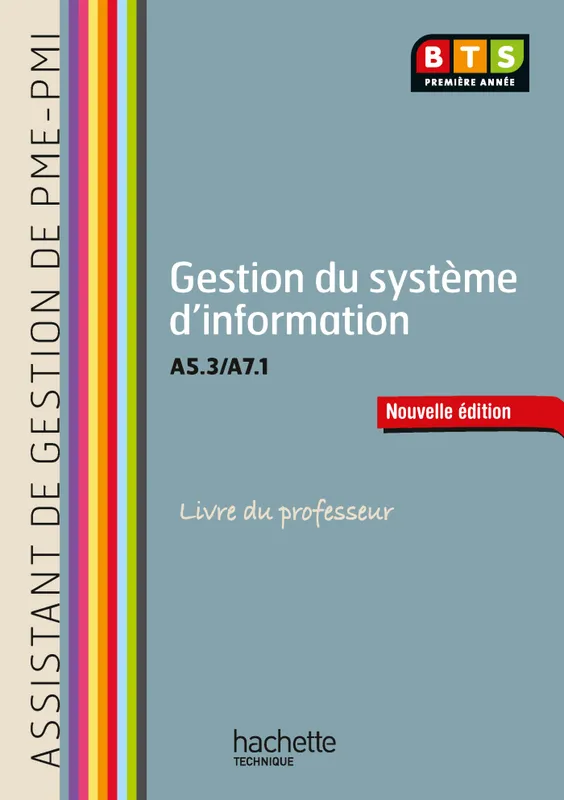 Gestion du système d'information (A5.3 -A7.1) BTS AG PME-PMI - Livre du professeur - Ed.2013 Eric Deschaintre, Christian Draux, Jacqueline Thédié