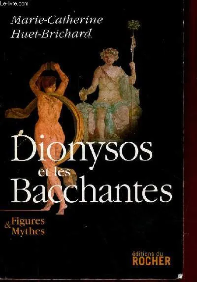 Livres Spiritualités, Esotérisme et Religions Esotérisme Dionysos et les Bacchantes Marie-Catherine Huet-Brichard