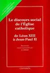 Le discours social de l'Église catholique. De Léon XIII à Jean, de Léon XIII à Jean-Paul II