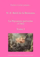 N.-E. Rétif de la Bretonne - La Paysanne pervertie Tome I