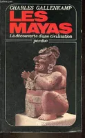 Les Mayas - La découverte d'une civilisation perdue - Nouvelle édition revue et augmentée - Collection 