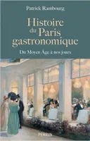 Histoire du Paris gastronomique - Du Moyen Age à nos jours