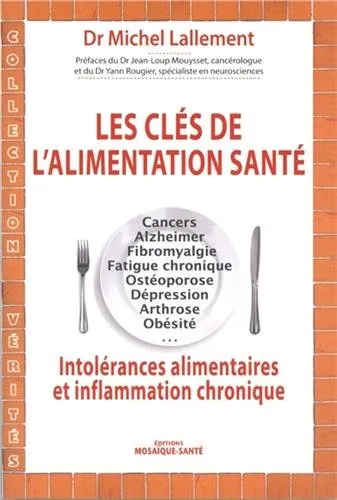 Livres Bien être Forme et Beauté Les clés de l'alimentation santé, Intolérances alimentaires et inflammation chronique Michel Lallement