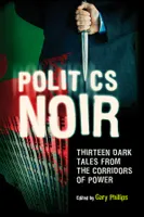 Politics Noir : Twelve Dark Tales From the Corridors