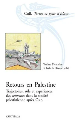 Retours en Palestine, Trajectoires, rôles et expériences des returnees dans la société palestinienne après Oslo