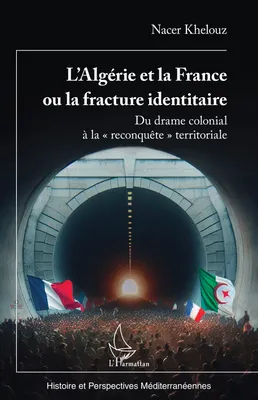 L’Algérie et la France ou la fracture identitaire, Du drame colonial à la « reconquête » territoriale