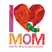 I LOVE MOM, WITH THE VERY HUNGRY CATERPILLAR