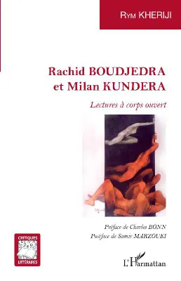 Rachid Boudjedra et Milan Kundera, Lectures à corps ouvert