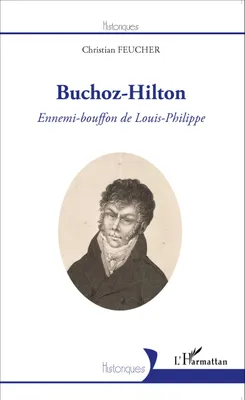 Buchoz-Hilton, Ennemi-bouffon de Louis-Philippe