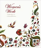Women's Work: Embroidery in Colonial Boston /anglais