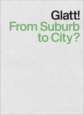 Glatt! From Suburb to City? /anglais