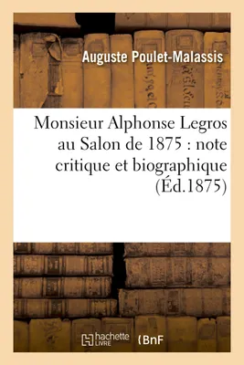 Monsieur Alphonse Legros au Salon de 1875 : note critique et biographique