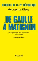 Histoire de la IVe République., Tome quatrième, De Gaulle à Matignon, Histoire de la IVe République Vol.6. De Gaulle à Matignon, 1954-1959