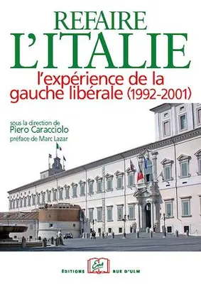 Refaire l'Italie. L'expérience de la gauche libérale (1992-2001)