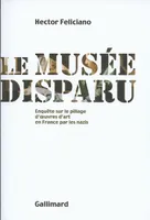 Le musée disparu, Enquête sur le pillage d'œuvres d'art en France par les nazis