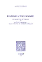 Les Mots sous les notes. Musicologie littéraire et poétique musicale dans l'oeuvre de Romain Rolland