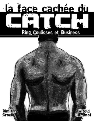 La face cachée du catch, Ring, Coulisses & Business