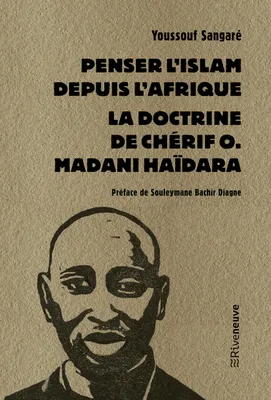 Penser l'Islam depuis l'Afrique - La doctrine de Chérif O. Madani Haïdara