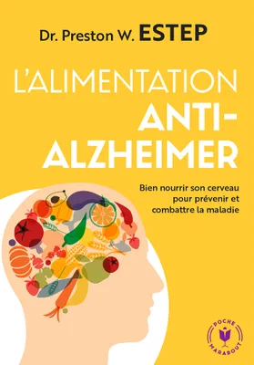 L'alimentation anti-Alzheimer, Bien nourrir son cerveau pour prévenir et lutter contre la maladie