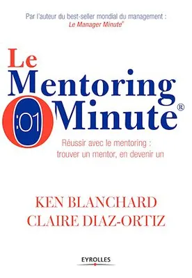 Le mentoring minute, Réussir avec le mentoring : trouver un mentor, en devenir un