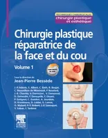 Volume 1, Chirurgie plastique réparatrice de la face et du cou - Volume 1