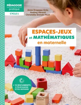 Pédagogie Pratique - Les espaces-jeux et mathématiques en maternelle Ed 2023, Ed 2023