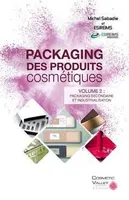Packaging des produits cosmétiques - Volume 2: packaging secondaire et industrialisation