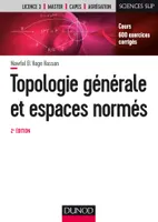 Topologie générale et espaces normés - 2e éd. -  Cours et exercices corrigés, Cours et exercices corrigés
