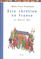 Être chrétien en France., 1, Etre chrétien en France au Moyen Age