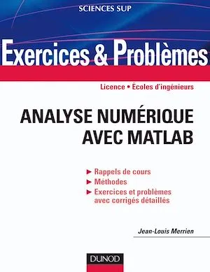Exercices et problèmes d'Analyse numérique avec Matlab, Rappels de cours, corrigés détaillés, méthodes