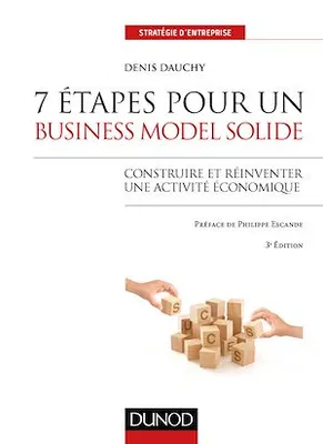 7 étapes pour un business model solide - 3e éd., Construire et réinventer une activité économique