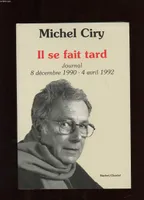 Journal / Michel Ciry., [24], Il se fait tard, 8 décembre 1990-4 avril 1992