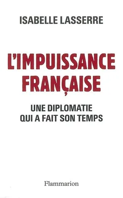L'Impuissance française, Une diplomatie qui a fait son temps