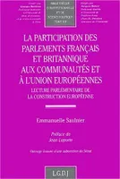 la participation des parlements français et britannique aux communautés et à l'u, LECTURE PARLEMENTAIRE DE LA CONSTRUCTION EUROPÉENNE.