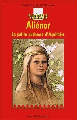 Aliénor, la petite duchesse d'Aquitaine, Roman historique