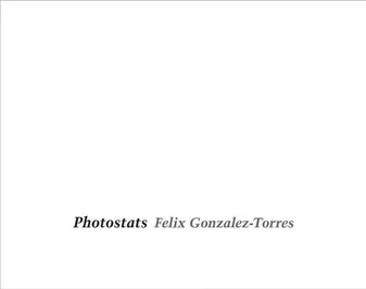 Felix Gonzalez-Torres Photostats /anglais