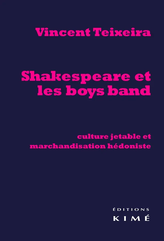 Livres Sciences Humaines et Sociales Sciences sociales Shakespeare et les Boys Band, Cultura Jetable et Marchandisation... Vincent Teixeira