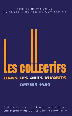 Les Collectifs artistiques dans les arts vivants depuis 1980