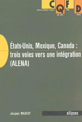 États-Unis, Mexique, Canada : trois voies vers une intégration (ALENA), trois voies vers une intégration (ALENA)