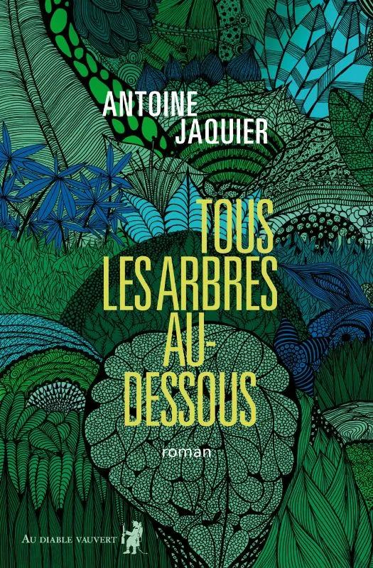 Livres Littérature et Essais littéraires Romans contemporains Francophones Tous les arbres au-dessous Antoine Jaquier