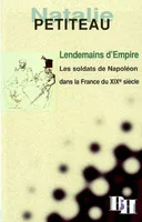 Lendemains d'empire, Les soldats de Napoléon dans la France du XIXe siècle