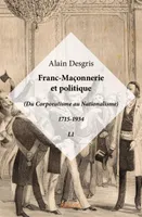 Du coq à la francisque, livre 1, Franc maçonnerie et politique, (Du Corporatisme au Nationalisme) 1715-1934 - L1