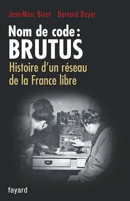 Nom de code : BRUTUS, Histoire d'un réseau de la France libre