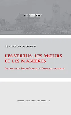Les vertus, les mœurs et les manières, Les comtes de Ségur-Cabanac et Bordeaux (1655-1888)